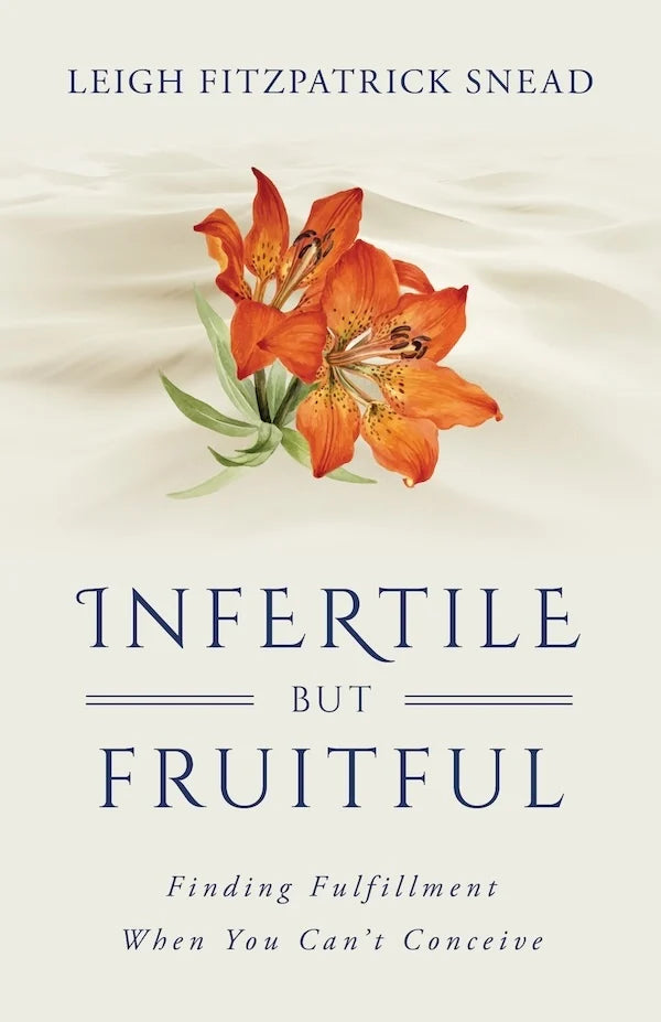 Infertile but Fruitful - Finding Fulfilment When You Can&