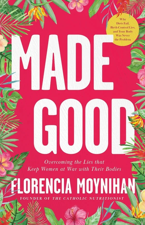 Made Good - Overcoming the Lies that Keep Women at War with Their Bodies
