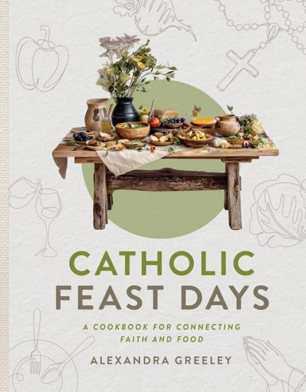 Catholic Feast Days - A Cookbook for Connecting Faith and Food