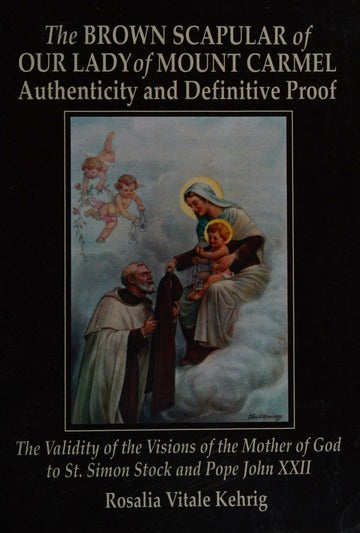The Brown Scapular of Our Lady of Mount Carmel : Authenticity and Definitive Proof