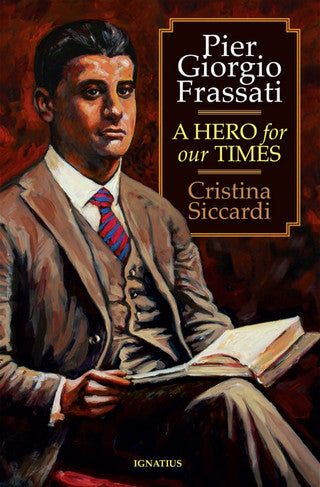 Pier Giorgio Frassati : A Hero for Our Times