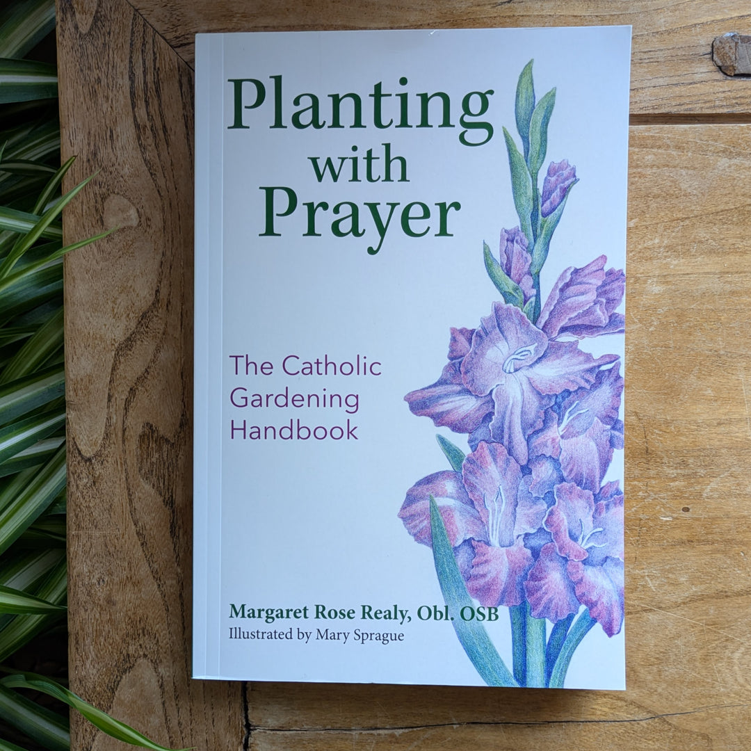 Planting with Prayer - A Catholic Gardening Handbook