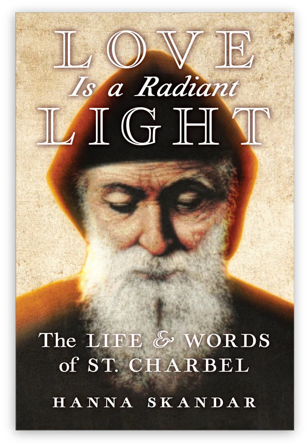 Love is a Radiant Light - The Life and Words of St. Charbel