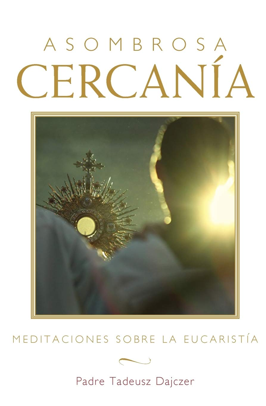Asombrosa cercanía (Amazing Nearness - Spanish Edition): Meditaciones sobre la Eucaristía (Meditations on the Eucharist)