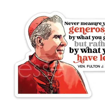 Sticker - Never Measure Your Generosity - Ven Fulton Sheen - Vinyl