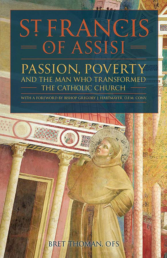 St. Francis of Assisi : Passion, Poverty, and the Man Who Transformed the Catholic Church